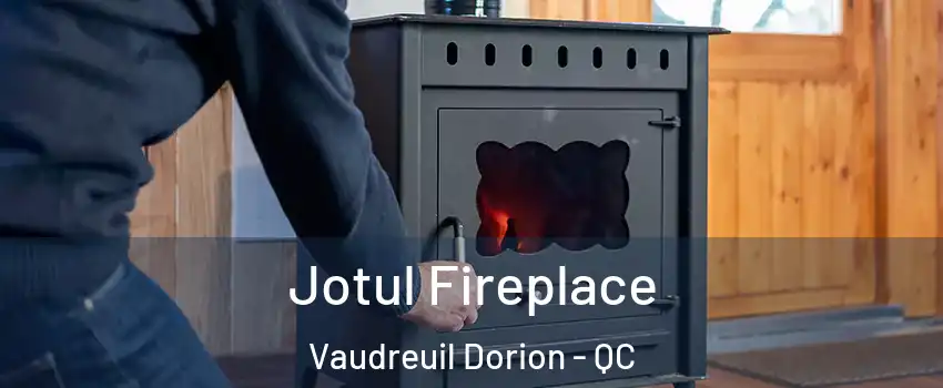  Jotul Fireplace Vaudreuil Dorion - QC