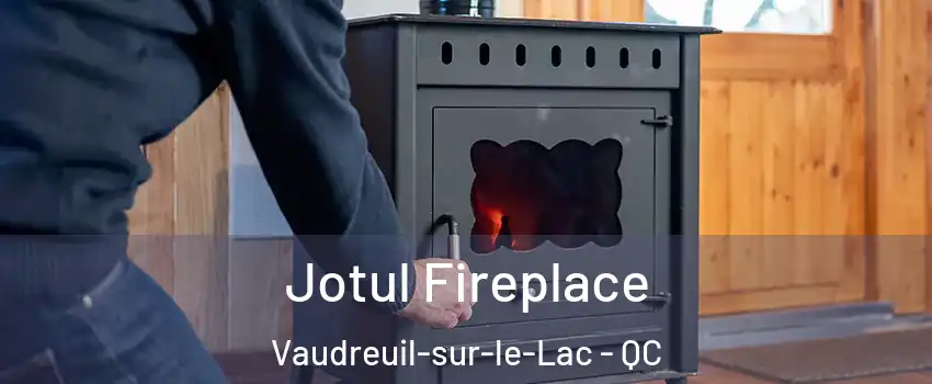 Jotul Fireplace Vaudreuil-sur-le-Lac - QC