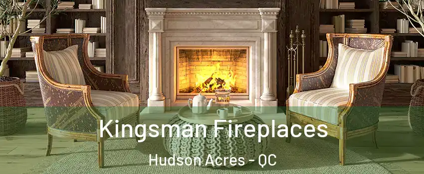  Kingsman Fireplaces Hudson Acres - QC