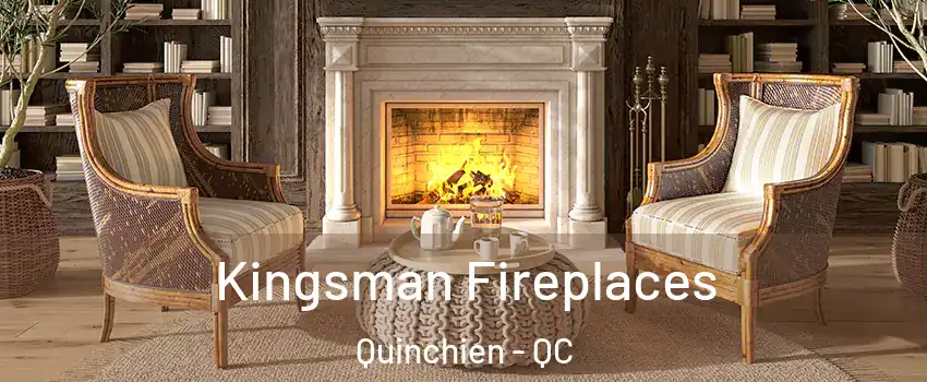  Kingsman Fireplaces Quinchien - QC