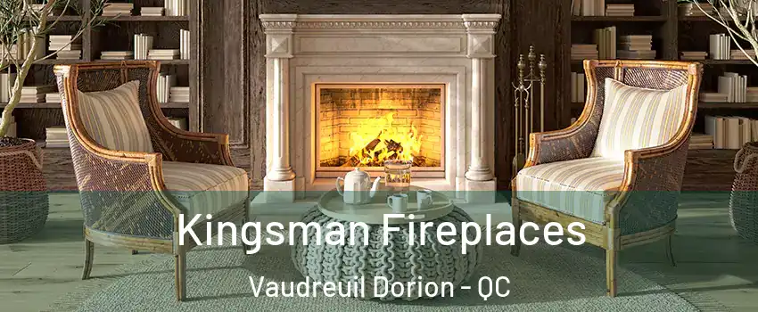  Kingsman Fireplaces Vaudreuil Dorion - QC