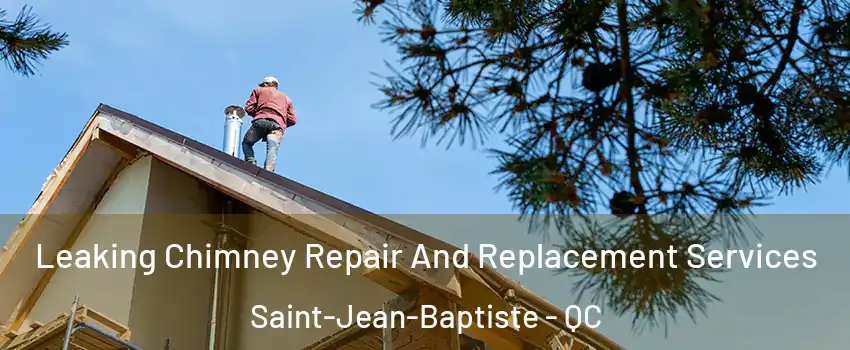  Leaking Chimney Repair And Replacement Services Saint-Jean-Baptiste - QC