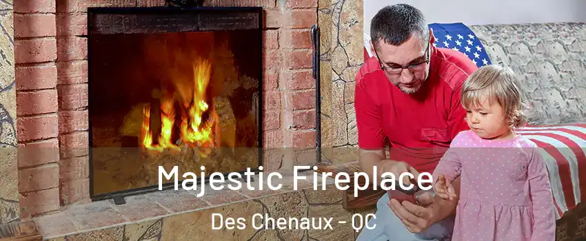  Majestic Fireplace Des Chenaux - QC