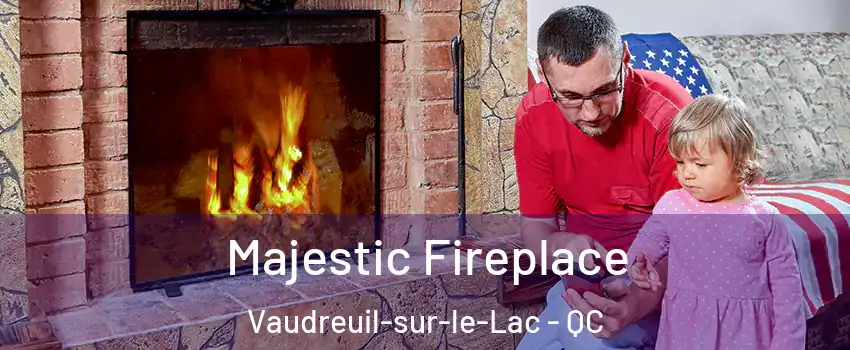  Majestic Fireplace Vaudreuil-sur-le-Lac - QC