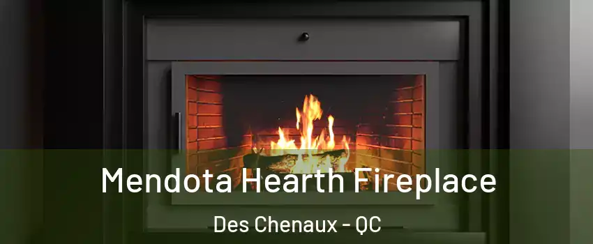  Mendota Hearth Fireplace Des Chenaux - QC
