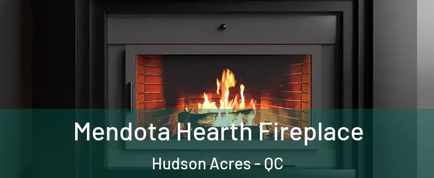  Mendota Hearth Fireplace Hudson Acres - QC