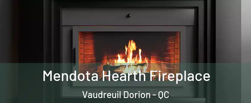  Mendota Hearth Fireplace Vaudreuil Dorion - QC