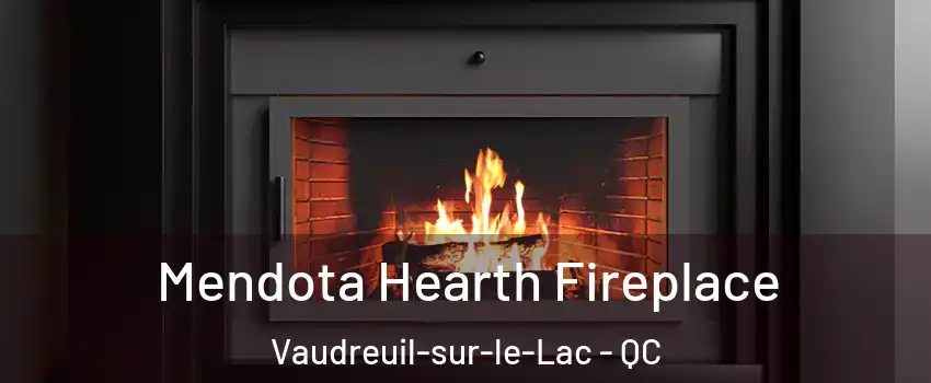  Mendota Hearth Fireplace Vaudreuil-sur-le-Lac - QC