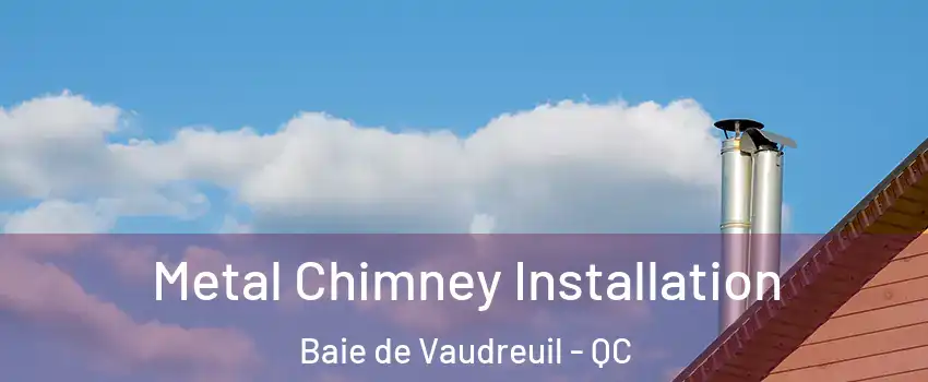  Metal Chimney Installation Baie de Vaudreuil - QC