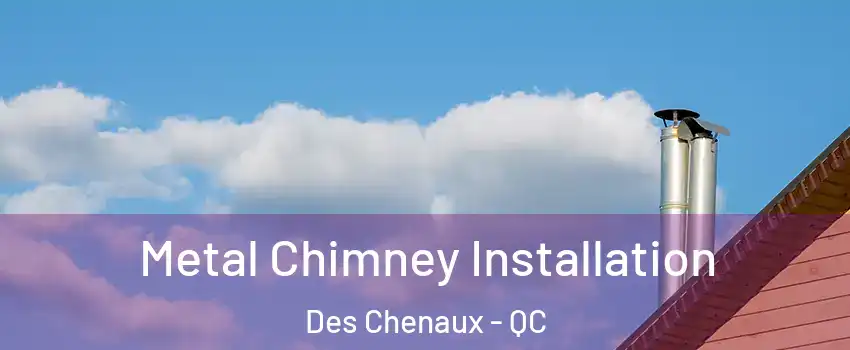  Metal Chimney Installation Des Chenaux - QC