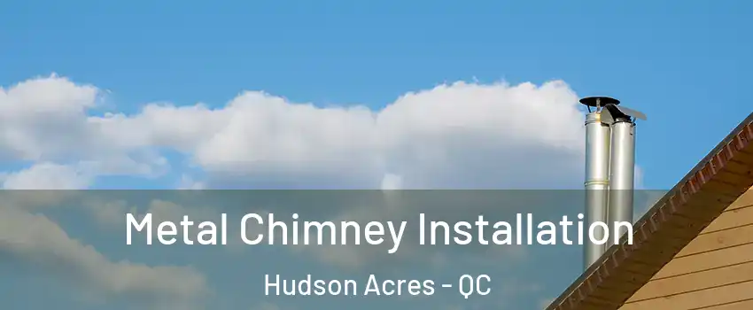  Metal Chimney Installation Hudson Acres - QC