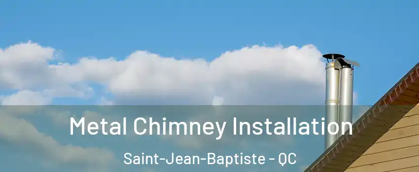  Metal Chimney Installation Saint-Jean-Baptiste - QC