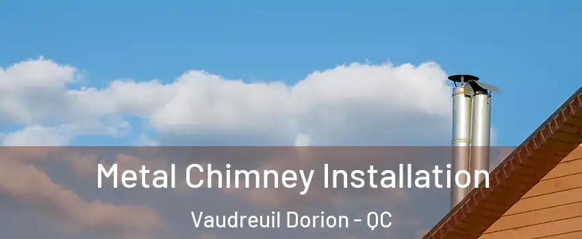  Metal Chimney Installation Vaudreuil Dorion - QC