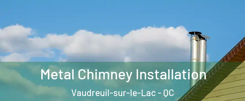 Metal Chimney Installation Vaudreuil-sur-le-Lac - QC