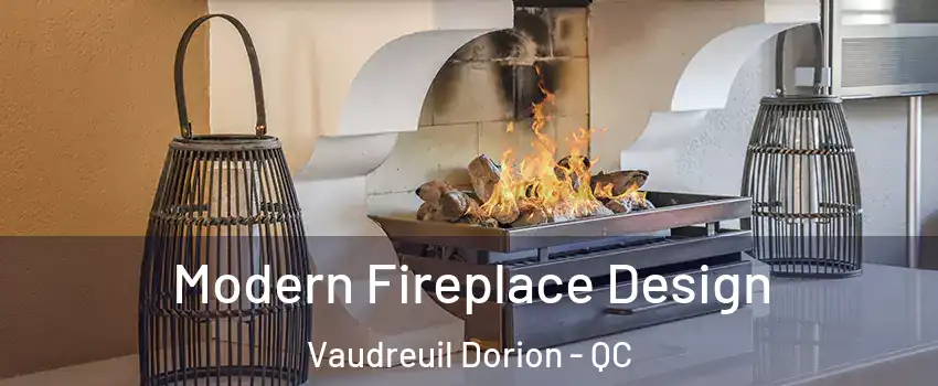  Modern Fireplace Design Vaudreuil Dorion - QC