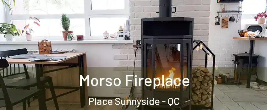  Morso Fireplace Place Sunnyside - QC
