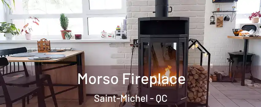  Morso Fireplace Saint-Michel - QC