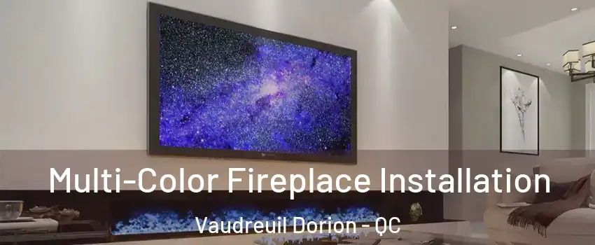  Multi-Color Fireplace Installation Vaudreuil Dorion - QC