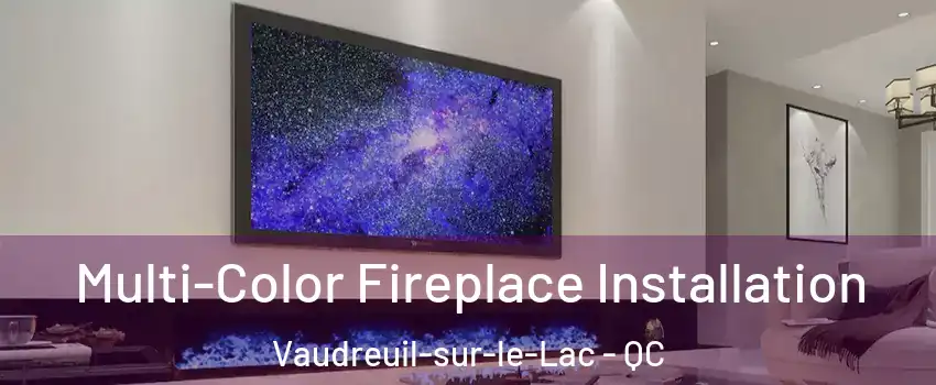  Multi-Color Fireplace Installation Vaudreuil-sur-le-Lac - QC