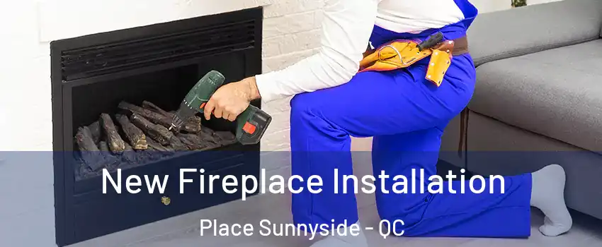 New Fireplace Installation Place Sunnyside - QC