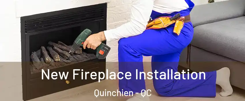  New Fireplace Installation Quinchien - QC