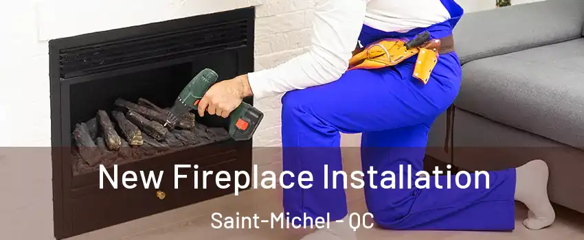  New Fireplace Installation Saint-Michel - QC