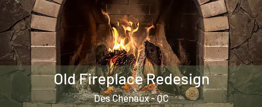 Old Fireplace Redesign Des Chenaux - QC