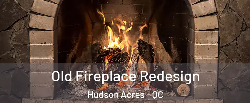  Old Fireplace Redesign Hudson Acres - QC