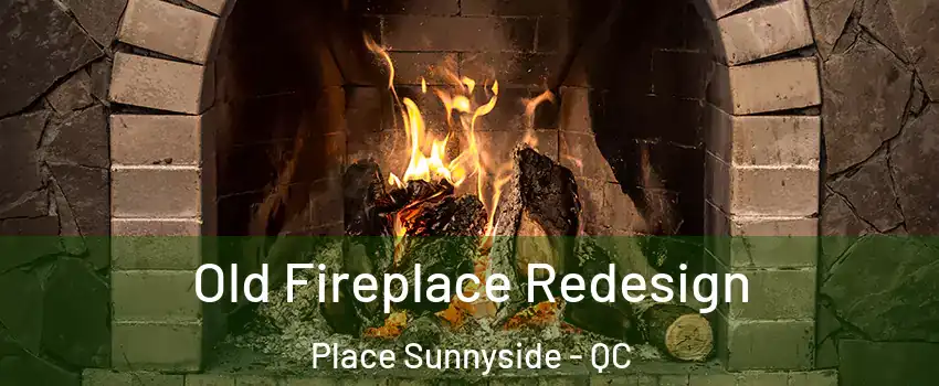  Old Fireplace Redesign Place Sunnyside - QC