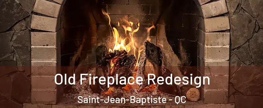  Old Fireplace Redesign Saint-Jean-Baptiste - QC