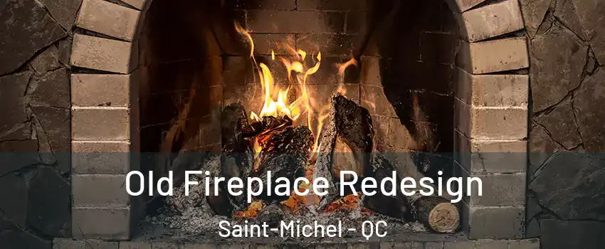  Old Fireplace Redesign Saint-Michel - QC