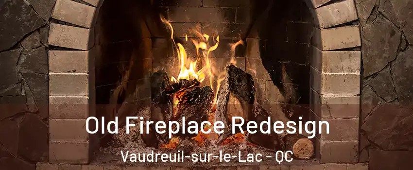  Old Fireplace Redesign Vaudreuil-sur-le-Lac - QC