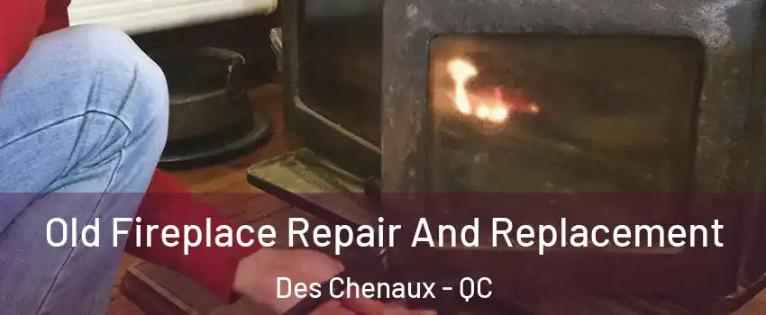  Old Fireplace Repair And Replacement Des Chenaux - QC