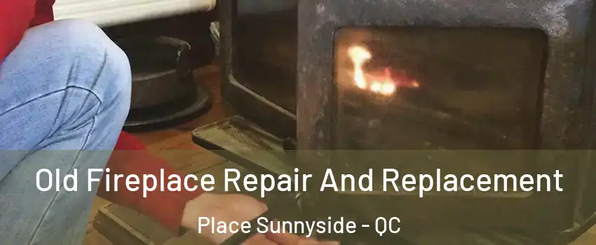  Old Fireplace Repair And Replacement Place Sunnyside - QC