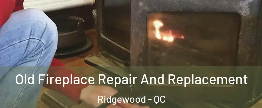  Old Fireplace Repair And Replacement Ridgewood - QC