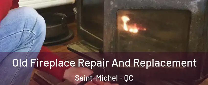  Old Fireplace Repair And Replacement Saint-Michel - QC