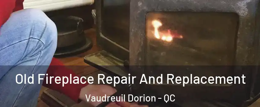  Old Fireplace Repair And Replacement Vaudreuil Dorion - QC
