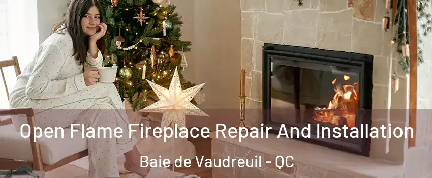  Open Flame Fireplace Repair And Installation Baie de Vaudreuil - QC