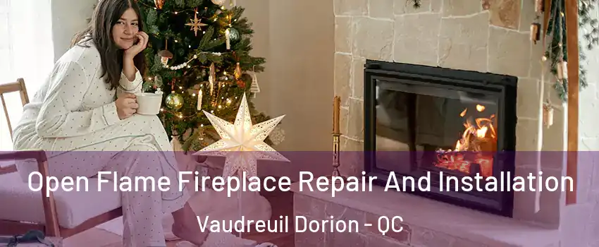  Open Flame Fireplace Repair And Installation Vaudreuil Dorion - QC