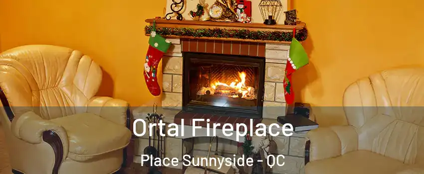  Ortal Fireplace Place Sunnyside - QC