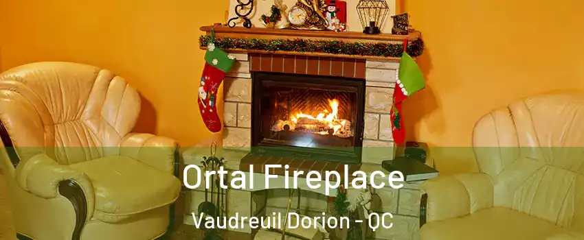  Ortal Fireplace Vaudreuil Dorion - QC