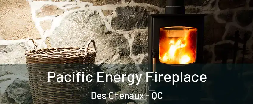  Pacific Energy Fireplace Des Chenaux - QC