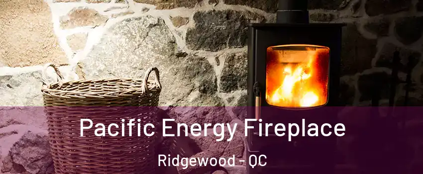  Pacific Energy Fireplace Ridgewood - QC