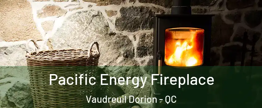  Pacific Energy Fireplace Vaudreuil Dorion - QC