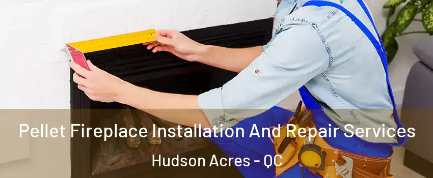  Pellet Fireplace Installation And Repair Services Hudson Acres - QC