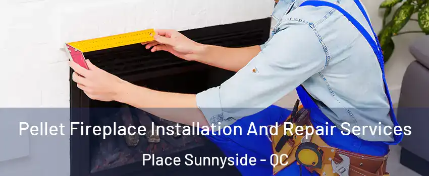  Pellet Fireplace Installation And Repair Services Place Sunnyside - QC