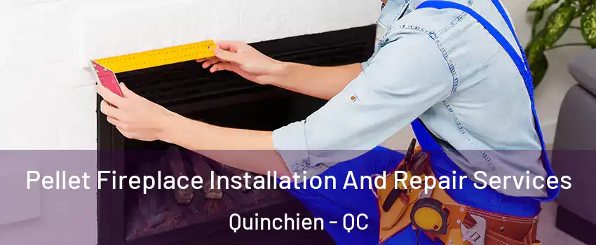  Pellet Fireplace Installation And Repair Services Quinchien - QC