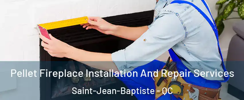  Pellet Fireplace Installation And Repair Services Saint-Jean-Baptiste - QC