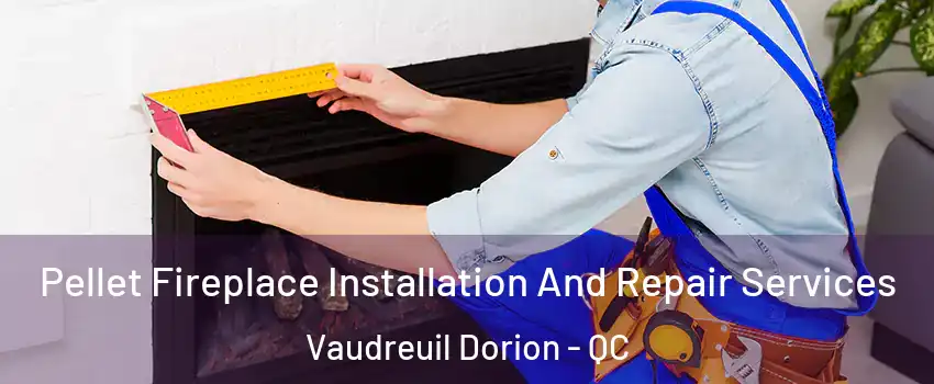  Pellet Fireplace Installation And Repair Services Vaudreuil Dorion - QC
