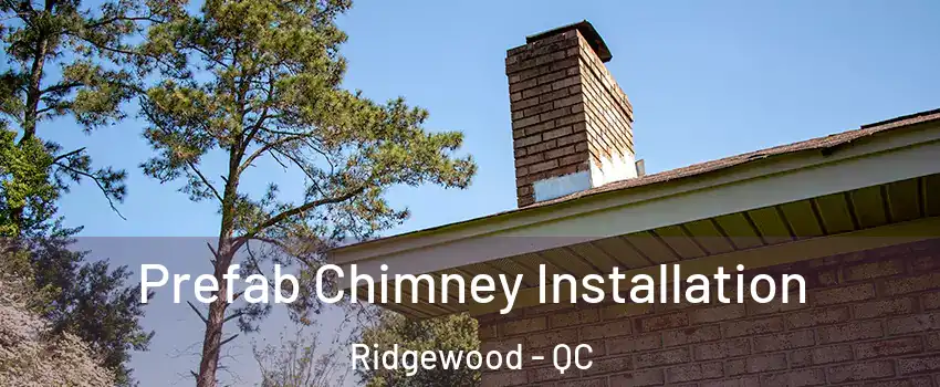  Prefab Chimney Installation Ridgewood - QC